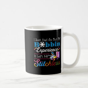 Womens I Just Had An Out Of Bobbin Experience It L Coffee Mug