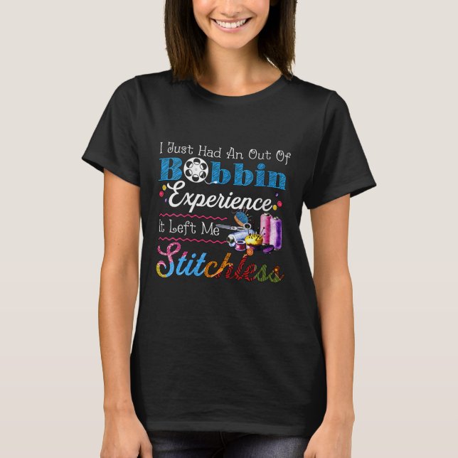 Womens I Just Had An Out Of Bobbin Experience It L T-Shirt (Front)