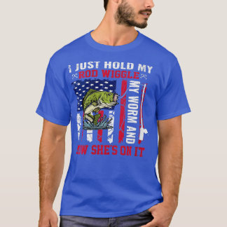 Womens I Just Hold My Rod Wiggle My Worm And Bow S T-Shirt