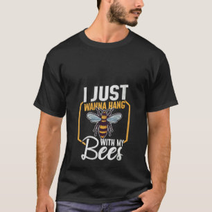 Womens I Just Wanna Hang With My Bees Beekeeping B T-Shirt