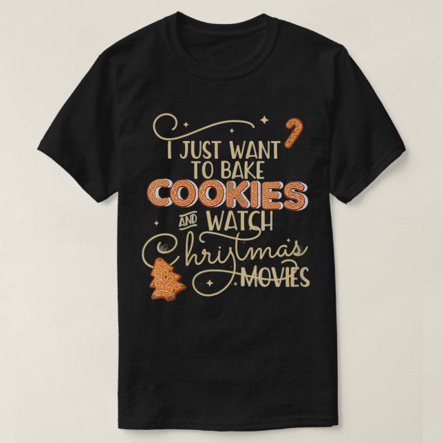 Womens I JUST WANT TO BAKE COOKIES WATCH CHRISTMAS T-Shirt (Design Front)