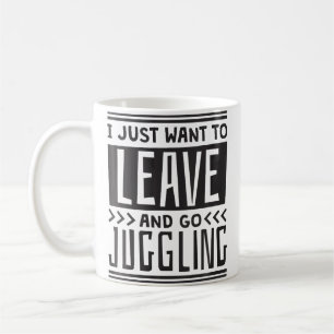 Womens I Just Want To Leave And Go Juggling Coffee Mug