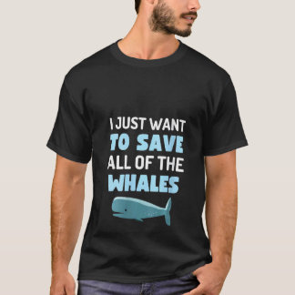 Womens I Just Want To Save All The Whales Fun Whal T-Shirt