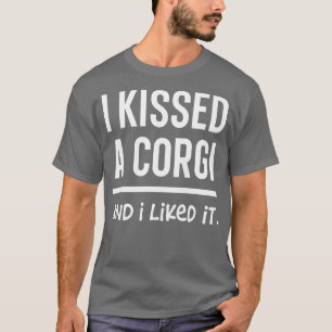 Womens I Kissed A Corgi And I Liked It Funny Prese T-Shirt
