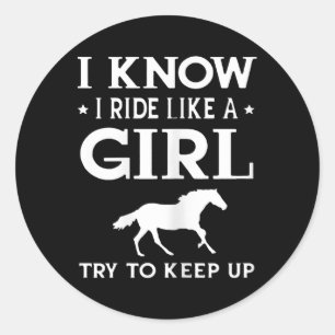 Womens I Know I Ride Like A Girl Funny Horseck Rid Classic Round Sticker