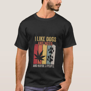 Womens I Like Dogs And Weed And Maybe 3 People V N T-Shirt