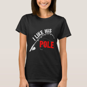 Women's I Like His Pole Funny Fishing Couples T-Shirt