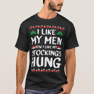 Womens I Like My Men How I Like My Stockings Hung T-Shirt