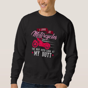 Womens I Look At Motorcycles The Way Guys Look At Sweatshirt