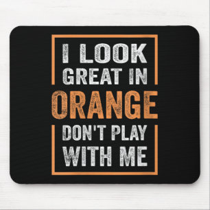 Womens I Look Great In Orange Don't Play With Me F Mouse Mat