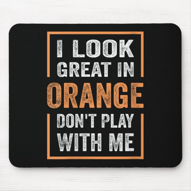 Womens I Look Great In Orange Don't Play With Me F Mouse Mat (Front)