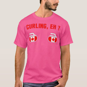 Womens I love curling CURLING EH for Canadians Can T-Shirt