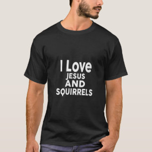 Womens I Love Jesus and SQUIRRELS Funny SQUIRREL T-Shirt
