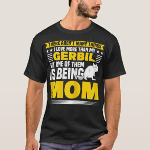 Womens I Love My Gerbil And Being Mom Gerbil Owner T-Shirt
