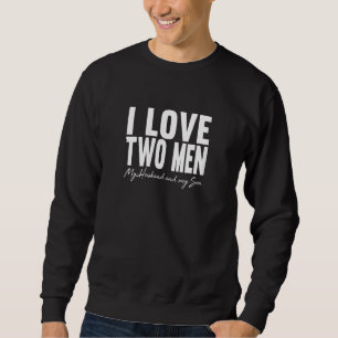 Womens I Love Two Men My Husband And Son Proud Wif Sweatshirt