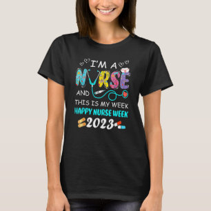 Womens I m A Nurse And This Is My Week Happy Nurse T-Shirt