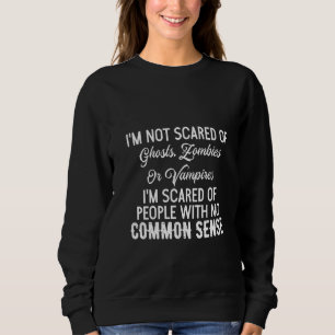Womens I’m Not Scared Of Ghosts Zombies Or Vampire Sweatshirt