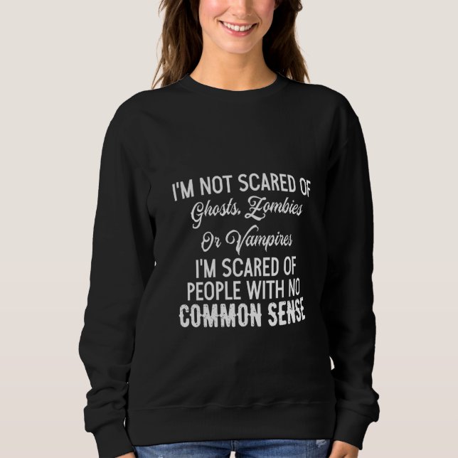 Womens I’m Not Scared Of Ghosts Zombies Or Vampire Sweatshirt (Front)