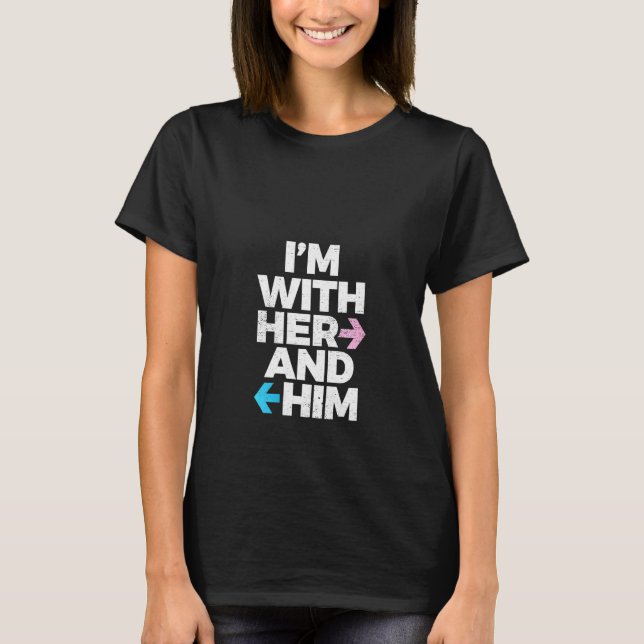 Womens I’m With Her And Him Throuple Polyamory Pol T-Shirt (Front)
