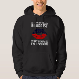 Womens I May Not Be A Biologist But I Know I'm A W Hoodie