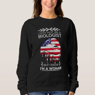 Womens I May Not Be A Biologist But I Know I'm A W Sweatshirt
