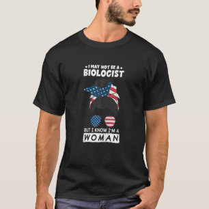 Womens I May Not Be A Biologist But I Know I'm A W T-Shirt