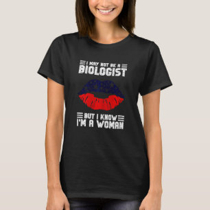 Womens I May Not Be A Biologist But I Know I'm A W T-Shirt