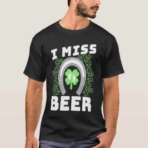 Womens I Miss Beer St Patrick's Day Pregnancy Anno T-Shirt