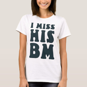 Womens I Miss His BM, Funny Quotes T-Shirt