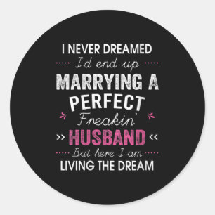Womens I Never Dreamed I'd End Up Marrying A Perfe Classic Round Sticker