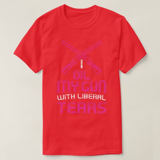 Womens I oil my guns with liberal tears Funny Gun  T-Shirt (Design Front)