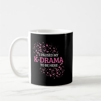 Womens I Paused My K-Drama To Be Here Funny K-Pop  Coffee Mug
