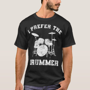 Womens I Prefer The Drummer Funny Love Drumming V T-Shirt