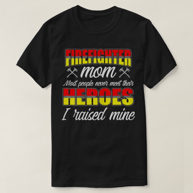 Womens I Raised My Heroes Firefighters Mum Fireman T-Shirt (Design Front)