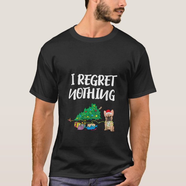 Womens I Regret Nothing Frenchie Funny Christmas F T-Shirt (Front)