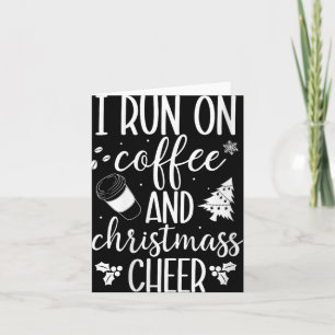 Womens I Run On Coffee & Christmas Cheer Xmas Card