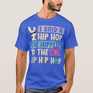 Womens I Said Hip The Hippity To Hop Hip Hop Bunny T-Shirt