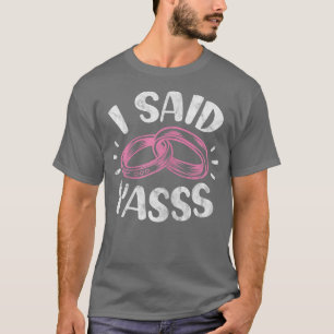 Womens I Said Yasss Bride Engagement Wedding Annou T-Shirt