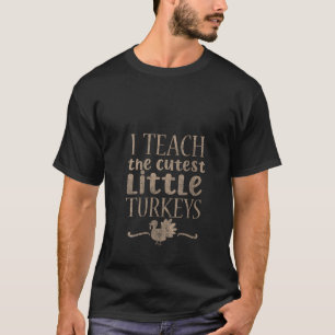 Womens I Teach The Cutest Little Turkeys Happy Tha T-Shirt