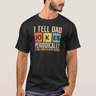 Womens I Tell Dad Jokes Periodically Only When I m T-Shirt