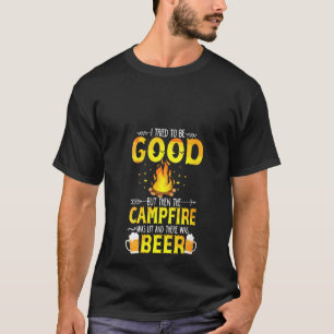 Womens I Tried To Be Good But The Campfire Was Lit T-Shirt