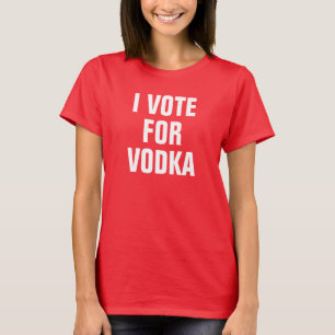 Women's I Vote For Vodka T-Shirt