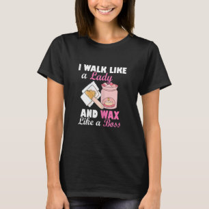 Womens I Walk Like A Lady And Wax Like A Boss Waxi T-Shirt