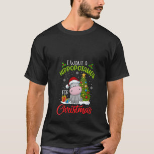 Womens I Want A Hippopotamus For Christmas Xmas Hi T-Shirt