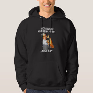 Womens I Wear White When I Want To Labor Day nurse Hoodie