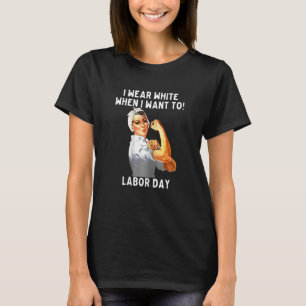 Womens I Wear White When I Want To Labor Day nurse T-Shirt