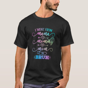Womens I Went From Mama To Mummy To Mum To Bruh M T-Shirt