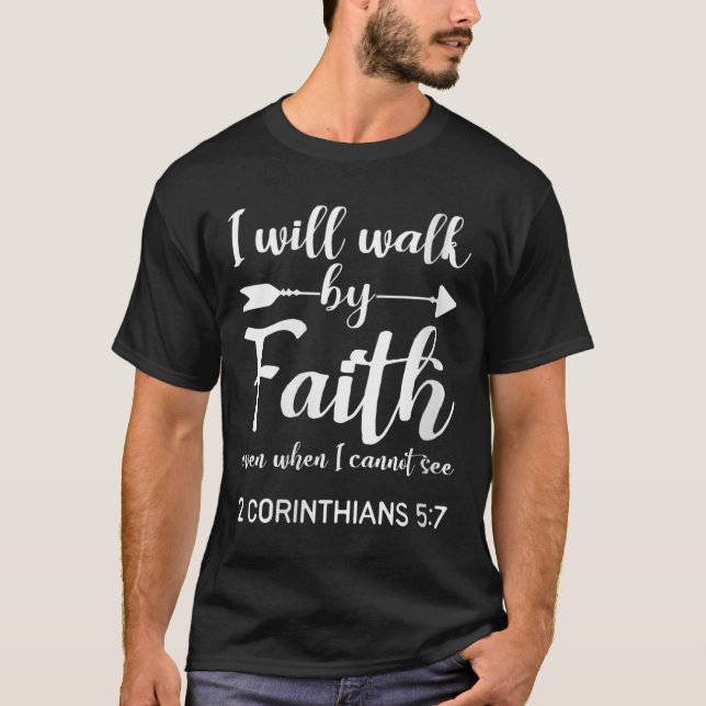 Womens I Will Walk By Faith When I Cannot See Chri T-Shirt (Front)