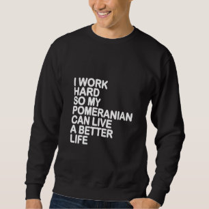 Womens I Work Hard So My Pomeranian Can Live A Bet Sweatshirt