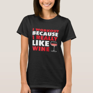 Womens I Workout Because I Really like Wine  Funny T-Shirt